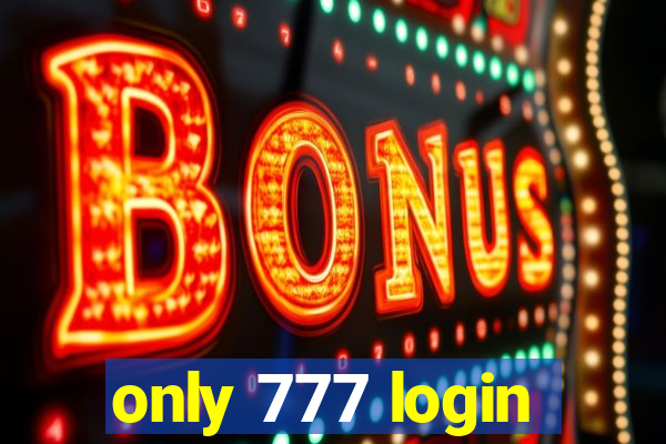 only 777 login